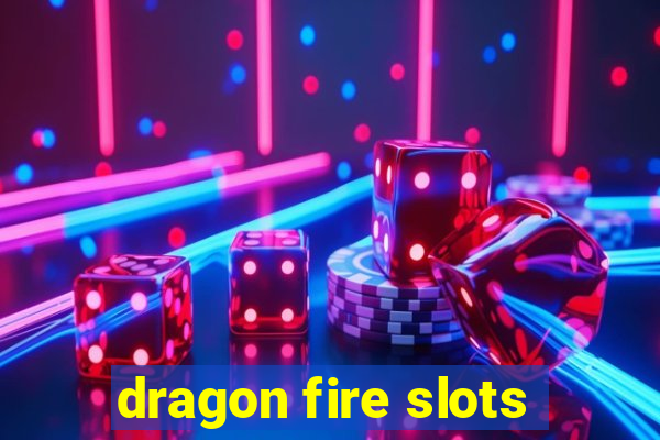 dragon fire slots