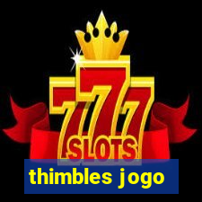 thimbles jogo