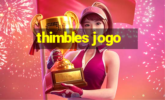 thimbles jogo