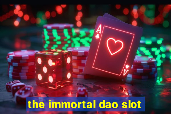 the immortal dao slot