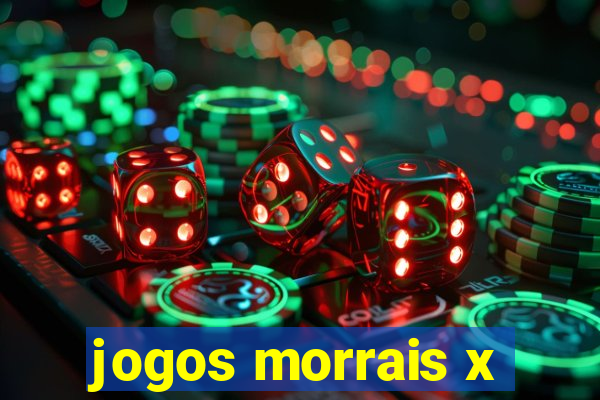 jogos morrais x