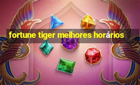 fortune tiger melhores horários