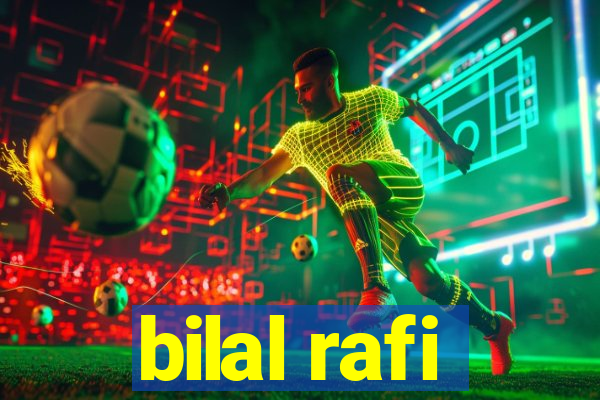 bilal rafi