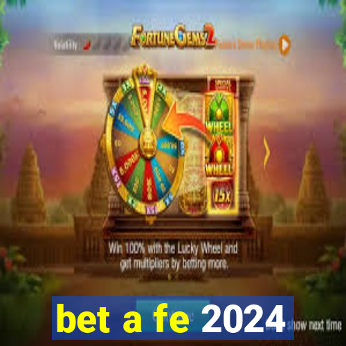 bet a fe 2024