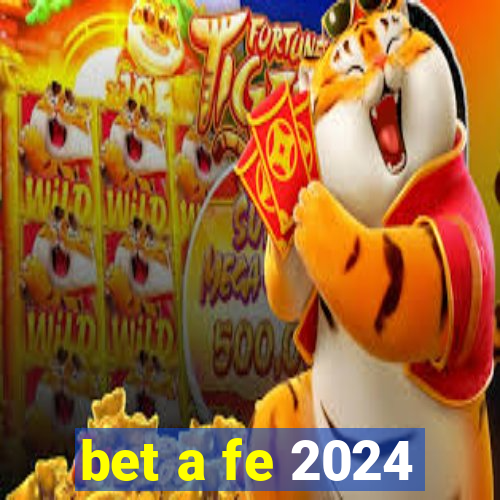 bet a fe 2024