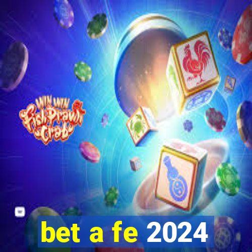 bet a fe 2024