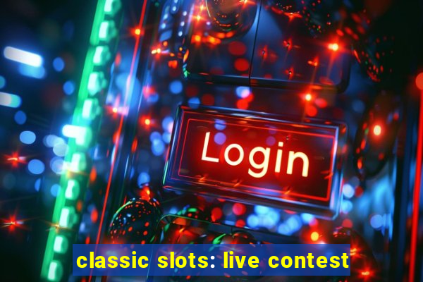 classic slots: live contest