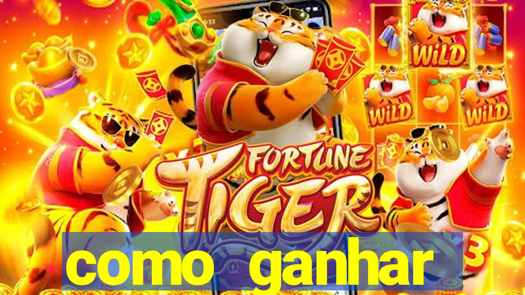 como ganhar dinheiro no jogo do tigrinho