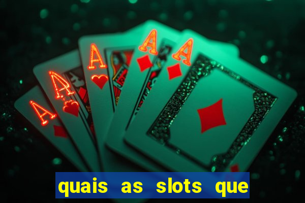 quais as slots que dao mais dinheiro