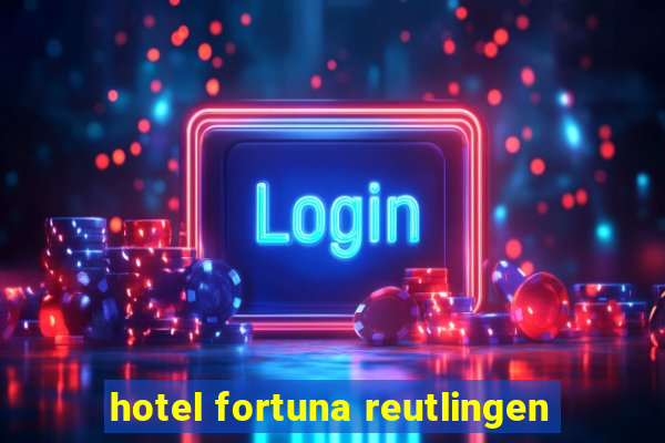 hotel fortuna reutlingen