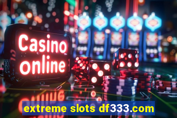 extreme slots df333.com