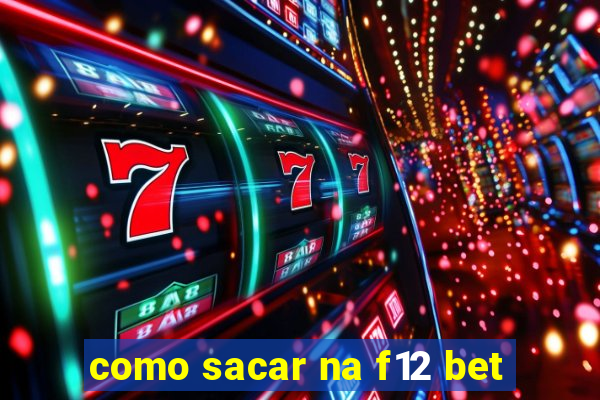 como sacar na f12 bet