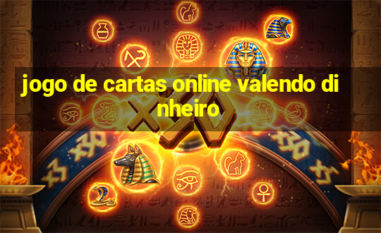 jogo de cartas online valendo dinheiro