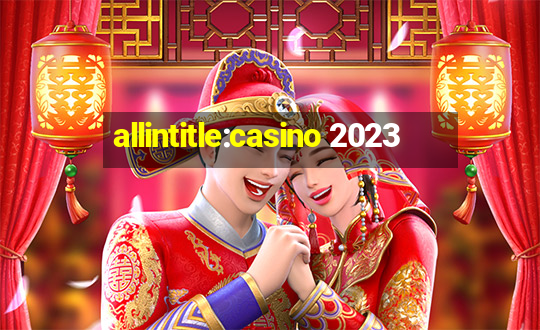 allintitle:casino 2023