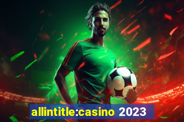 allintitle:casino 2023