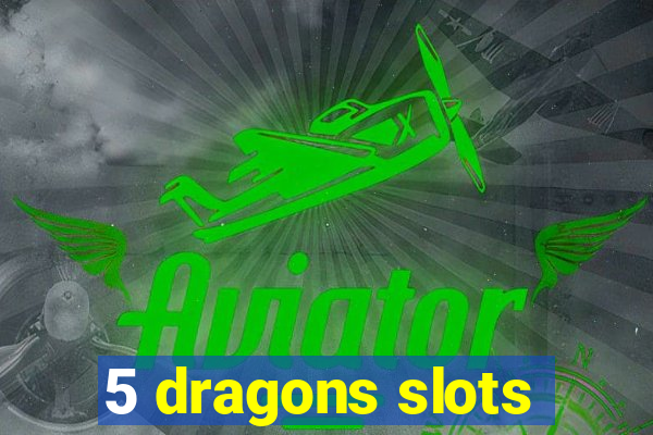 5 dragons slots