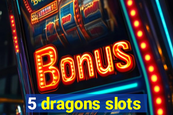 5 dragons slots