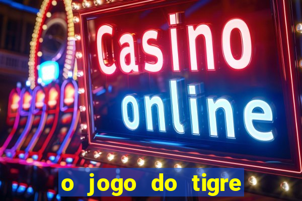 o jogo do tigre paga mesmo