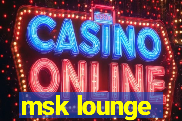 msk lounge