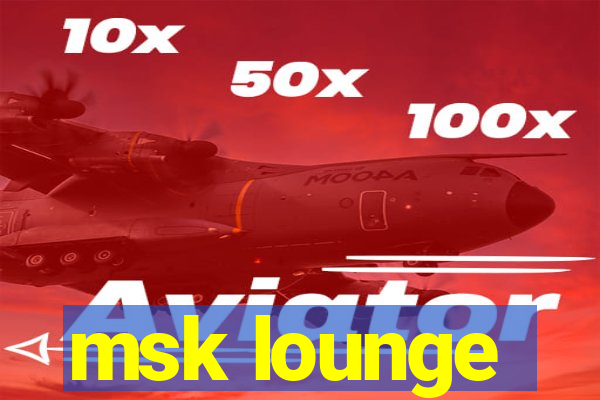 msk lounge