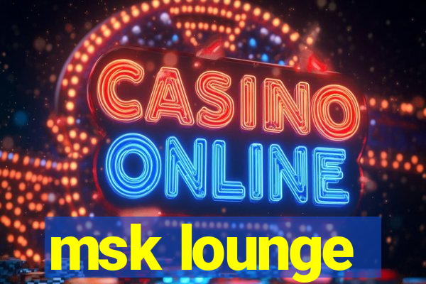 msk lounge