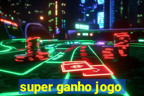 super ganho jogo