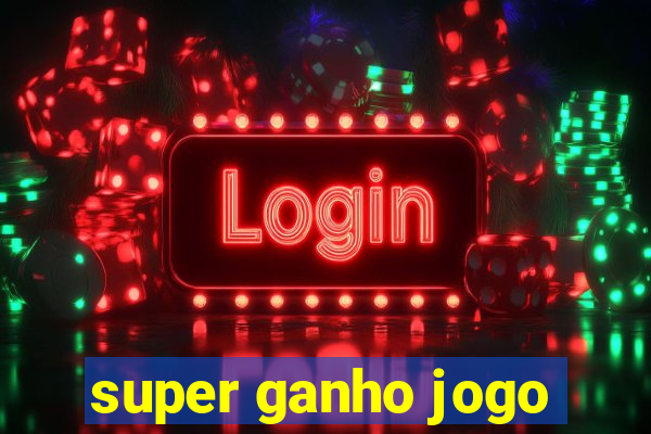 super ganho jogo