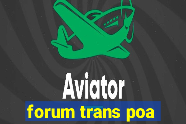 forum trans poa