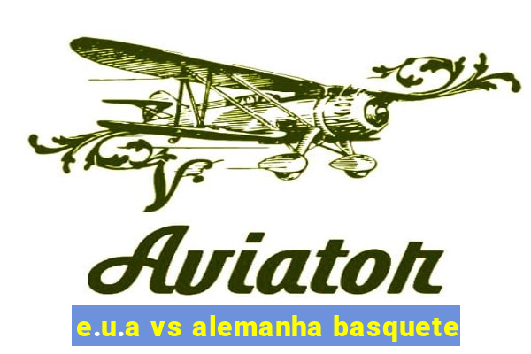 e.u.a vs alemanha basquete