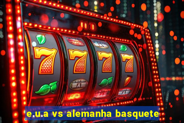 e.u.a vs alemanha basquete