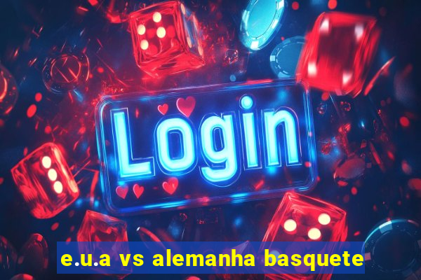 e.u.a vs alemanha basquete