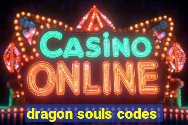 dragon souls codes