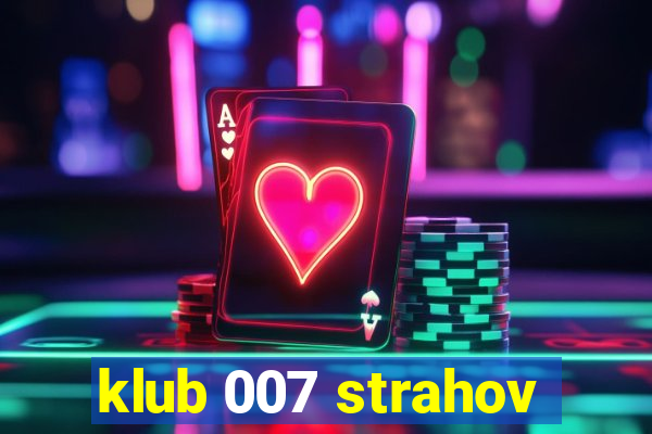 klub 007 strahov