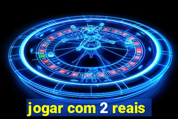 jogar com 2 reais