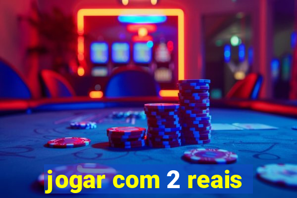 jogar com 2 reais