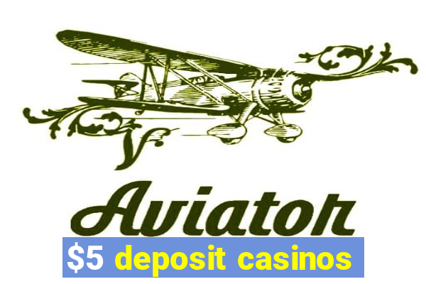 $5 deposit casinos