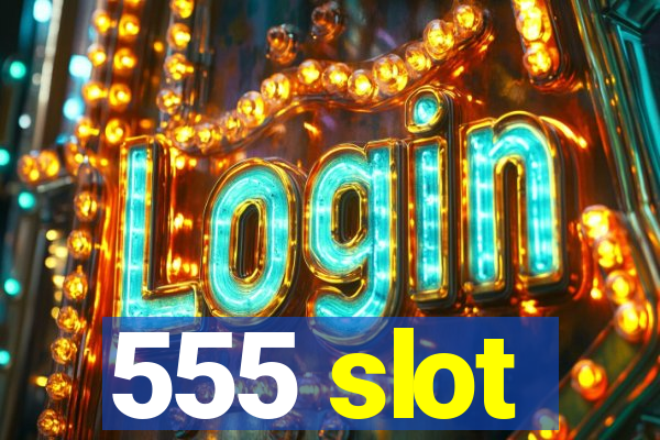 555 slot