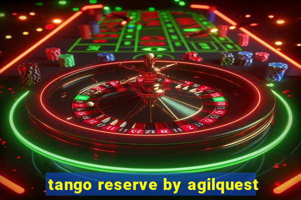 tango reserve by agilquest