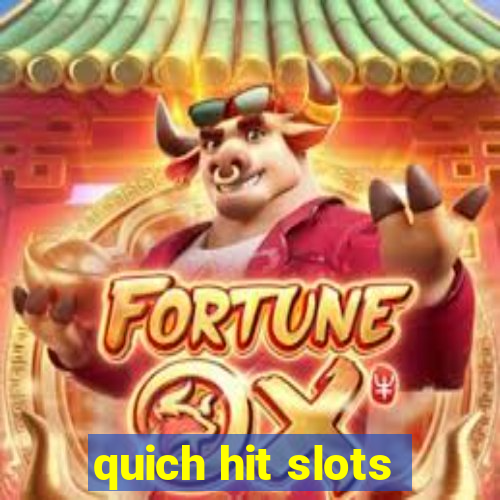 quich hit slots