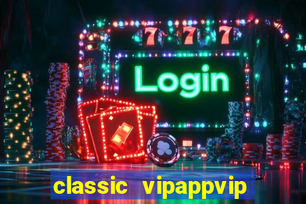 classic vipappvip slots 2022