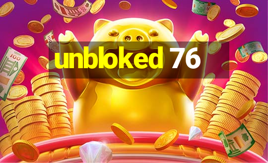 unbloked 76