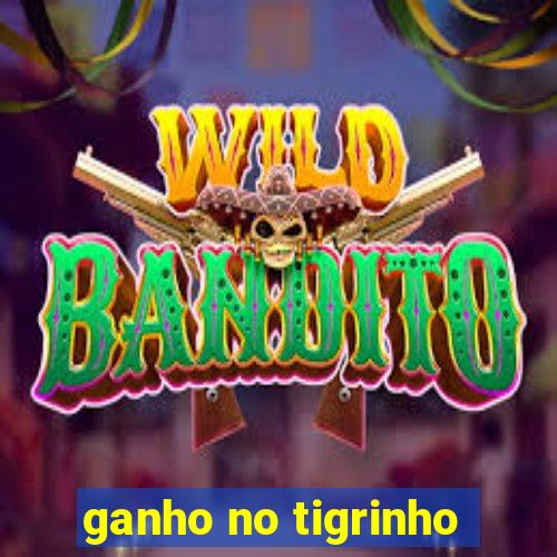 ganho no tigrinho