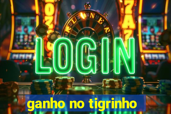 ganho no tigrinho