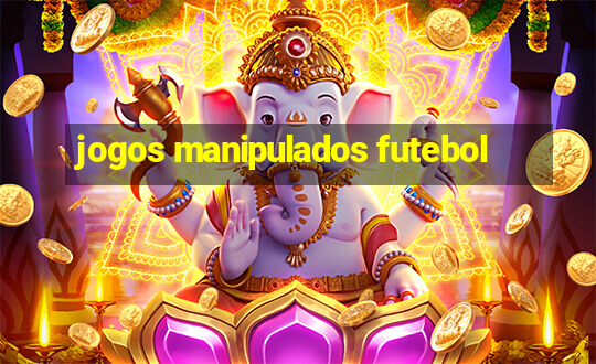 jogos manipulados futebol