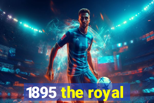 1895 the royal