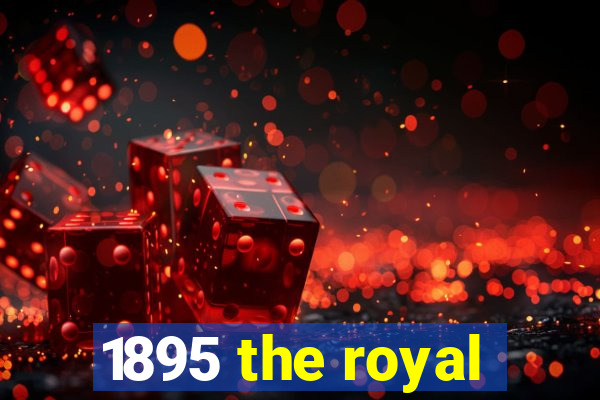 1895 the royal