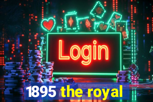 1895 the royal