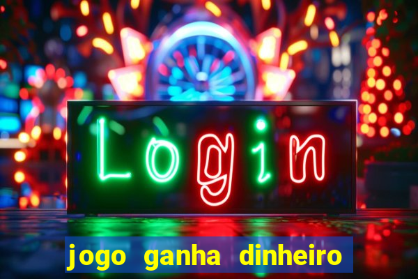 jogo ganha dinheiro de verdade