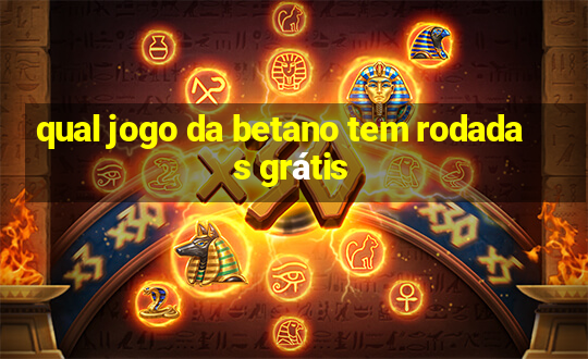 qual jogo da betano tem rodadas grátis