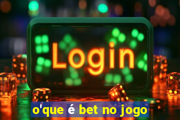 o'que é bet no jogo